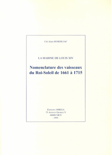 Alain Demerliac - La Marine de Louis XIV - Nomenclature des vaisseaux du Roi-Soleil de 1661 à 1715.