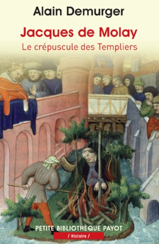 Alain Demurger - Jacques de Molay - Le crépuscule des templiers.