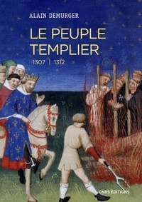 Télécharger de nouveaux livres kobo Le peuple templier  - 1307-1312 in French 9782271118400 DJVU RTF par Alain Demurger