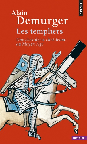 Les templiers. Une chevalerie chrétienne au Moyen Age