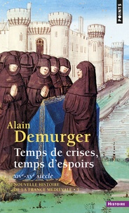 Alain Demurger - Nouvelle histoire de la France médiévale - Tome 5, Temps de crises, temps d'espoirs (XIVe-XVe siècle).