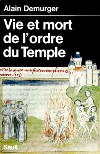 Alain Demurger - Vie Et Mort De L'Ordre Du Temple.