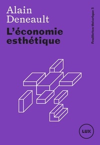 Téléchargez des manuels de français gratuits L'économie esthétique par Alain Deneault