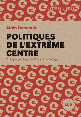 Alain Deneault - Politiques de l'extrême centre.