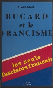 Alain Deniel - Bucard et le francisme.