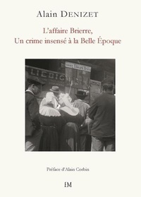Alain Denizet - L'affaire Brierre - un crime insensé à la Belle époque.