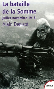 Alain Denizot - La bataille de la Somme - Juillet-novembre 1916.