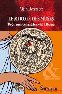 Alain Deremetz - Le miroir des muses - Poétiques de la réflexivité à Rome.