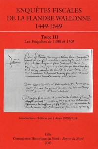 Alain Derville - Enquêtes fiscales de la Flandre Wallonne (1449-1549) - Tome 3, Les enquêtes de 1498 et 1505.