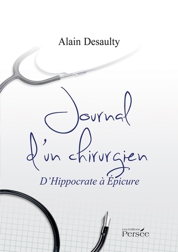 Alain Desaulty - Journal d'un chirurgien - D'Hippocrate à Epicure.