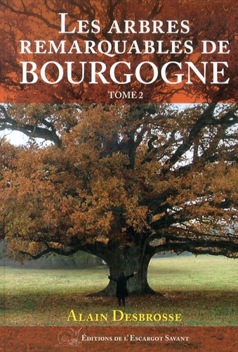 Alain Desbrosse - Les arbres remarquables de Bourgogne - Tome 2.