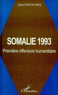 Alain Deschamps - Somalie 1993 - Première offensive humanitaire.