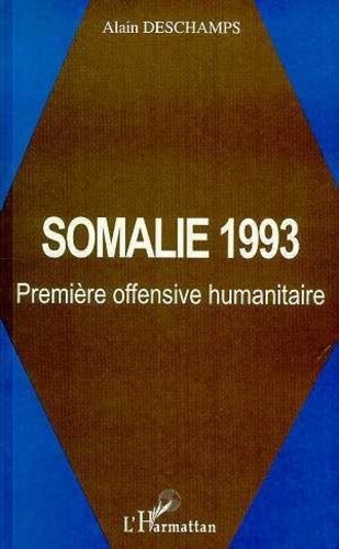 Alain Deschamps - Somalie 1993 - Première offensive humanitaire.