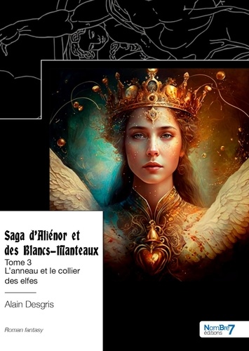 Saga d'Aliénor et des Blancs-Manteaux Tome 3 L'anneau et le collier des elfes