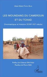 Alain Désiré Taïno Kari - Les Moundang du Cameroun et du Tchad - Onomastique et histoire (XVIIIe-XXe siècle).