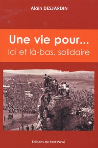 Alain Desjardin - Une vie pour... - Ici et là-bas, solidaire.