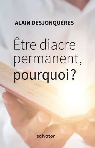 Alain Desjonquères - Etre diacre permanent - Pourquoi ?.