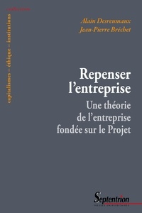 Alain Desreumaux et Jean-Pierre Bréchet - Repenser l'entreprise - Pour une théorie de l'entreprise fondée sur le projet.