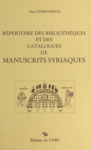 Alain Desreumaux et Françoise Briquel-Chatonnet - Répertoire des bibliothèques et des catalogues de manuscrits syriaques.