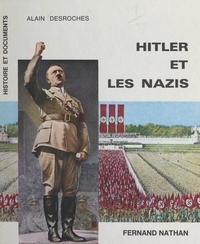 Alain Desroches - Hitler et les Nazis.