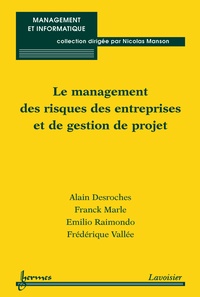 Alain Desroches et Franck Marle - Le management des risques des entreprises et de gestion de projet.