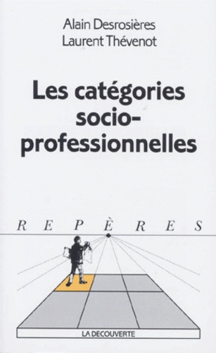 Alain Desrosières et Laurent Thévenot - Les Catégories socioprofessionnelles.