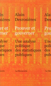 Alain Desrosières - Prouver et gouverner - Une analyse politique des statistiques publiques.