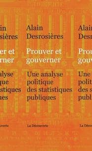 Alain Desrosières - Prouver et gouverner - Une analyse politique des statistiques publiques.