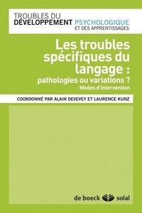 Alain Devevey et Laurence Kunz - Les troubles spécifiques du langage : pathologies ou variations ? - Modes d'intervention.