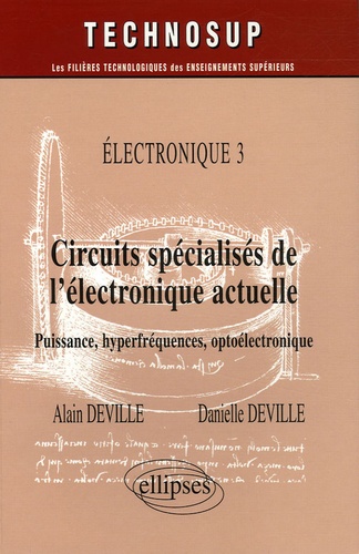 Alain Deville et Danielle Deville - Circuits spécialisés de l'électronique actuelle - Puissance, hyperfréquences, optoélectronique.