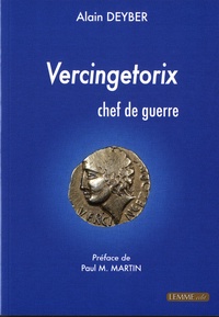 Alain Deyber - Vercingetorix - Chef de guerre.