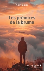 Livres gratuits kindle download Les prémices de la brume FB2 iBook PDF 9791042800352 par Alain Didier