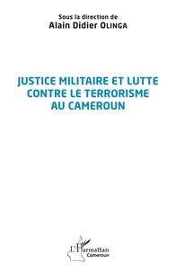 Alain Didier Olinga - Justice militaire et lutte contre le terrorisme au Cameroun.