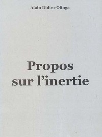 Alain Didier Olinga - Propos sur l'inertie.