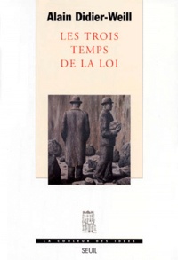 Alain Didier-Weill - Les Trois Temps De La Loi. Le Commandement Siderant, L'Injonction Du Surmoi Et L'Evocation Musicale.