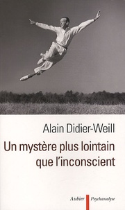 Alain Didier-Weill - Un mystère plus lointain que l'inconscient.