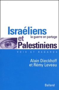 Alain Dieckhoff et Rémy Leveau - Israéliens et Palestiniens - La guerre en partage.