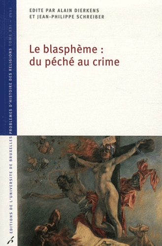 Alain Dierkens et Jean-Philippe Schreiber - Le blasphème : du péché au crime.
