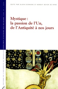 Alain Dierkens et Benoît Beyer De Ryke - Mystique : la passion de l'Un, de l'Antiquité à nos jours.