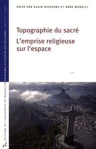 Alain Dierkens et Anne Morelli - Topographie du sacré - L'emprise religieuse sur l'espace.