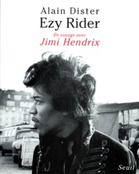 Alain Dister - Ezy Rider - En voyage avec Jimi Hendrix.