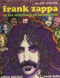 Alain Dister et Urban Gwerder - Frank Zappa et les Mothers of invention.