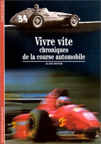 Alain Dister - Vivre vite - Chroniques de la course automobile.