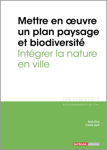 Alain Divo et Franck Jault - Mettre en oeuvre un plan paysage et biodiversité - Intégrer la nature en ville.