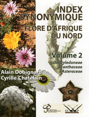 Alain Dobignard et Cyrille Chatelain - Index synonymique de la flore d'Afrique du Nord - Volume 2, Dicotyledoneae : Acanthaceae - Asteraceae.