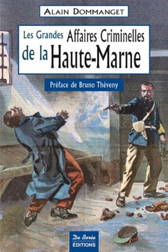 Alain Dommanget - Les grandes affaires criminelles de la Haute-Marne.