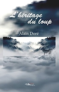 Alain Doré - L'héritage du loup.