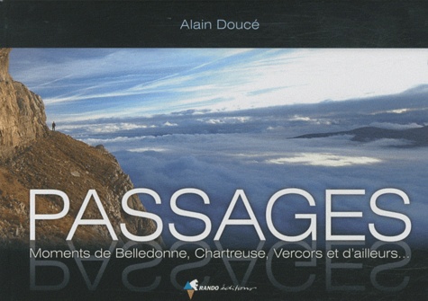 Alain Doucé - Passages - Moments de Belledonne, Chartreuse, Vercors et d'ailleurs....