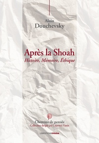Alain Douchevsky - Aprés la Shoah - Histoire, mémoire, éthique.