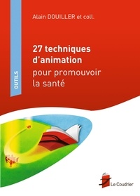 Alain Douiller - 27 techniques d'animation pour promouvoir la santé.